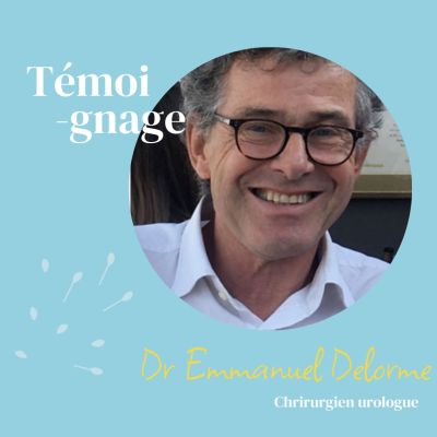 Témoignage du Dr DELORME Emmanuel, Chirurgien urologue